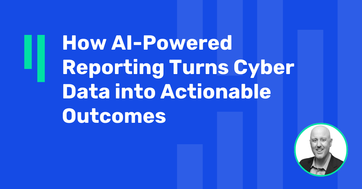How AI-Powered Reporting Turns Cyber Data into Actionable Outcomes