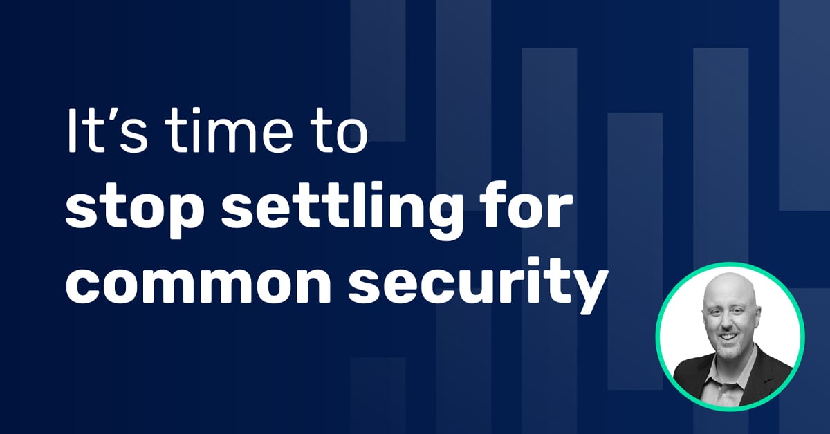 It's time to stop settling for common security
