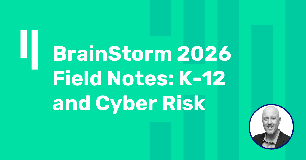 BrainStorm 2026 Field Notes: K-12 and Cyber Risk