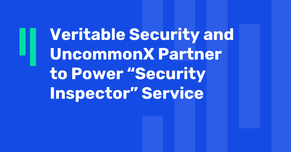 Veritable Security and UncommonX Partner to Power “Security Inspector” Service with Enhanced Visibility and Threat Detection