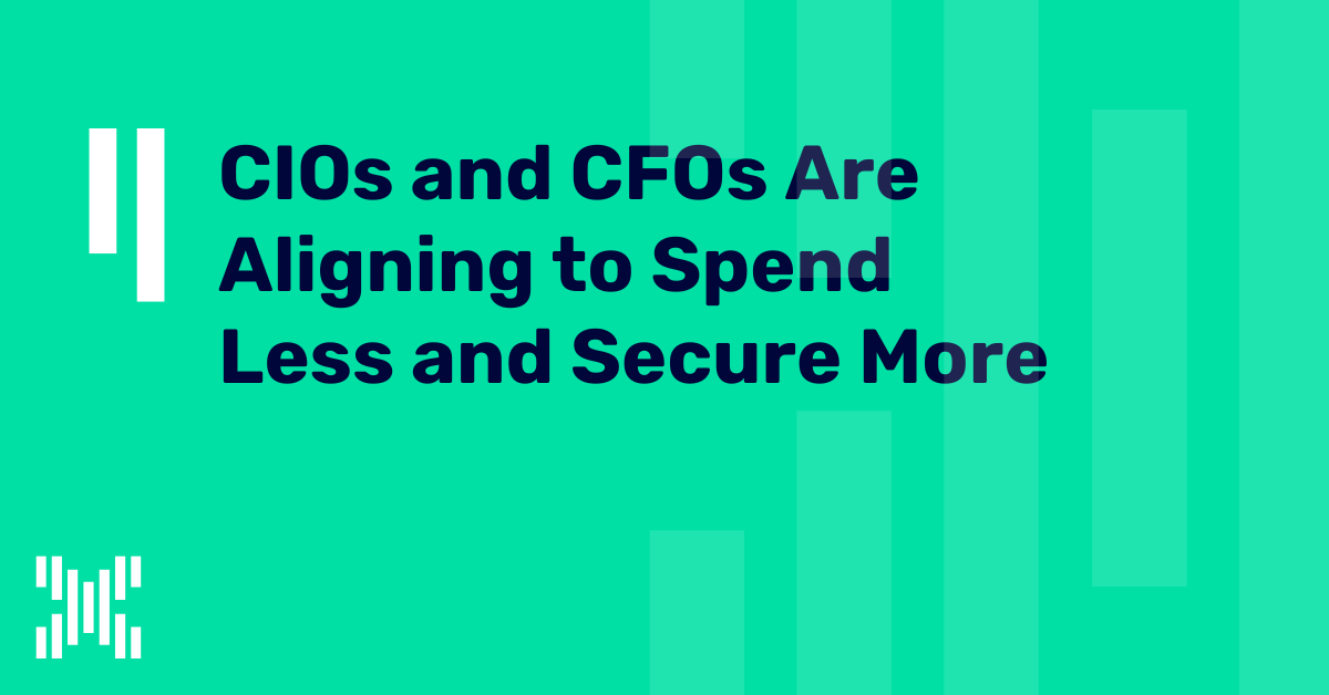 CIOs and CFOs Are Aligning to Spend Less and Secure More