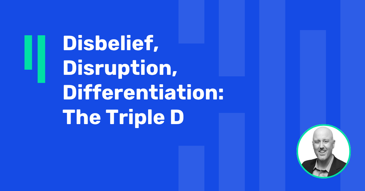 Disbelief, Disruption, Differentiation: The Triple D